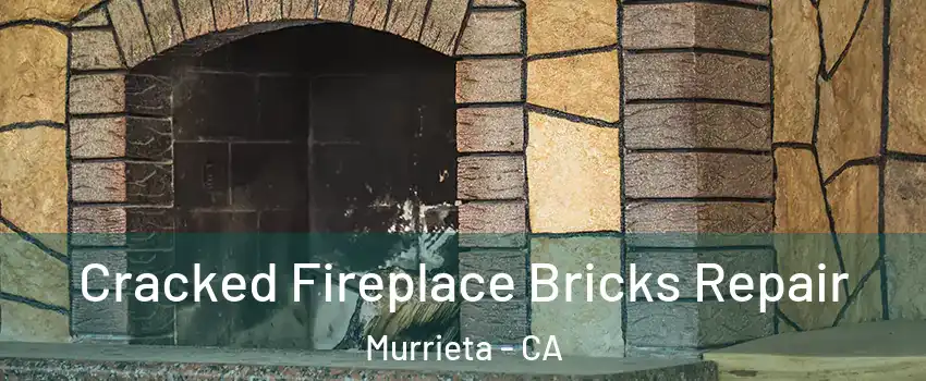 Cracked Fireplace Bricks Repair Murrieta - CA